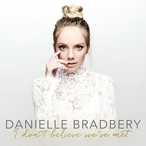 the album cover for Danielle Bradbery - I Don't Believe We've Met