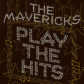 the album cover for The Mavericks - Play The Hits [Indie Exclusive Limited Edition Translucent Gold LP]