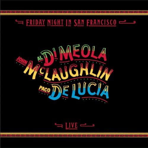 the album cover for John McLaughlin, Al Di Meola, Paco De Lucia  - Friday Night In San Francisco