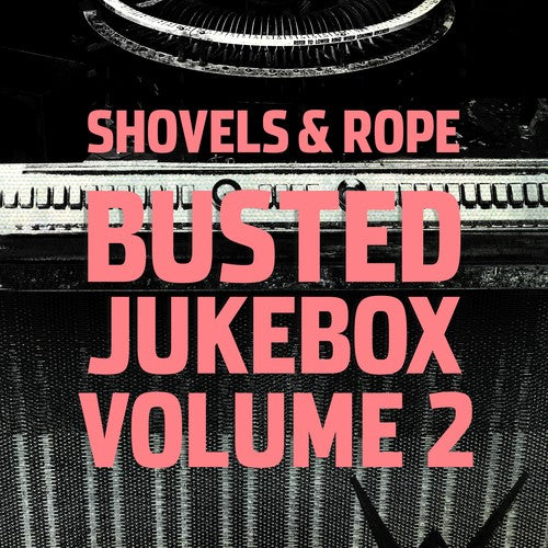 the album cover for Shovels & Rope - Busted Jukebox 2