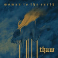 the album cover for Woman Is The Earth - Thaw