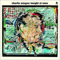 the album cover for Charles Mingus - Tonight At Noon [180 Gram] [Remastered] (Spa)