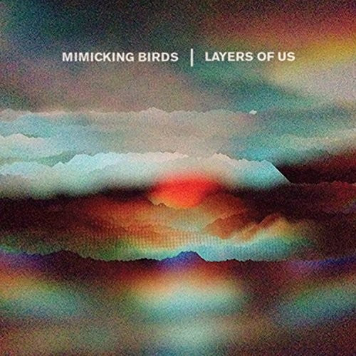 the album cover for Mimicking Birds - Layers Of Us