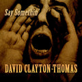 the album cover for David Clayton-Thomas - Say Somethin'