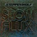 the album cover for Steppenwolf - Slow Flux