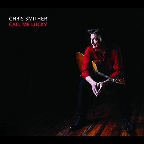the album cover for Chris Smither - Call Me Lucky