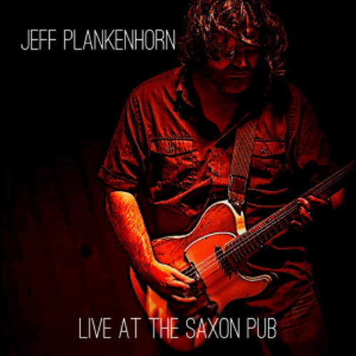 the album cover for Jeff Plankenhorn - Live At The Saxon Pub [Digipak]