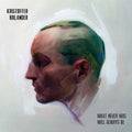 the album cover for Kristoffer Bolander - What Never Was Will Always Be