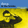 the album cover for Dan P & Bricks - When We Were Fearless