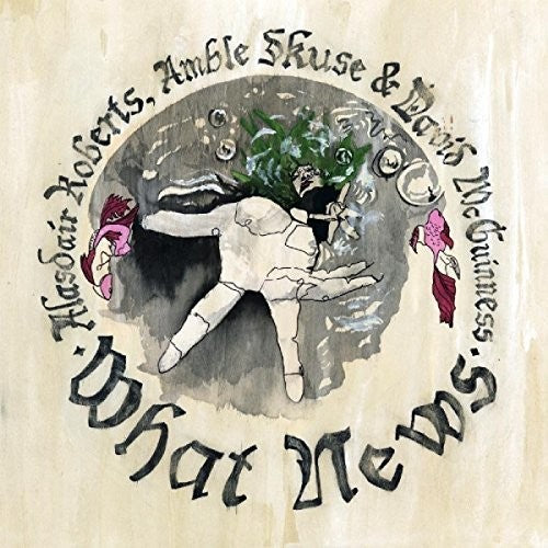 the album cover for Alasdair Roberts / Mcguinness,David - What News