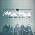 the album cover for MercyMe - I Can Only Imagine - The Very Best Of Mercyme