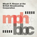 the album cover for Micah P. Hinson - At The British Broadcasting Corporation [LP]