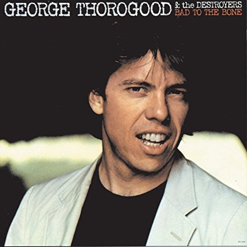 the album cover for George Thorogood & The Destroyers - Bad To The Bone [LP]