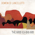 the album cover for Domenico Lancellotti - The Good Is A Big God [LP]