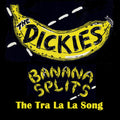 the album cover for Dickies - Banana Splits - The Tra La La Song