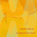 the album cover for Samara Lubelski - Flickers At The Station [Download Included]
