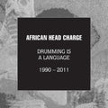 the album cover for African Head Charge - Drumming Is A Language 1990 - 2011 [With Booklet]