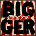 the album cover for Sugarland - Bigger