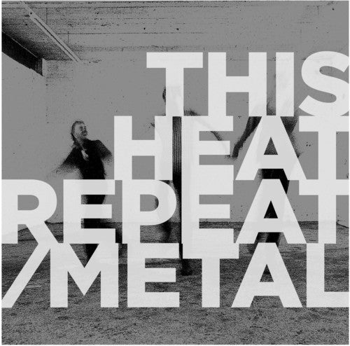 the album cover for This Heat - Repeat / Metal