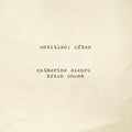the album cover for Catherine Sikora / Chase,Brian - Untitled: After