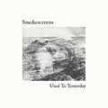 the album cover for Smokescreens - Used To Yesterday