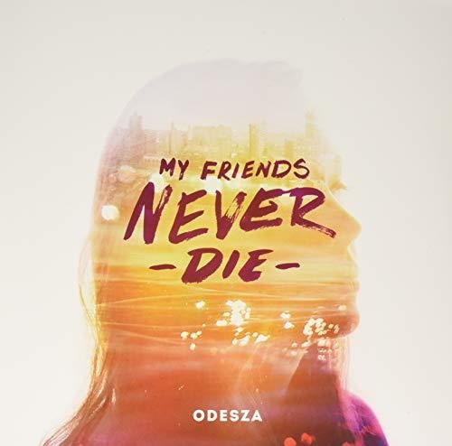 the album cover for ODESZA - My Friends Never Die