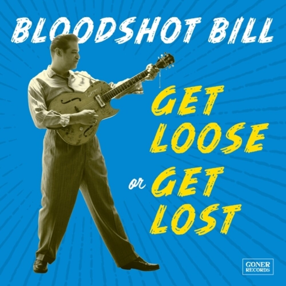 the album cover for Bloodshot Bill - Get Loose Or Get Lost