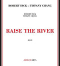 the album cover for Dick, Robert / Chang, Tiffany - Raise The River