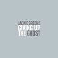 the album cover for Jackie Greene - Giving Up The Ghost