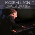 the album cover for Mose Allison - Takes to the Hills / I Don't Worry About a Thing