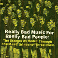 the album cover for Really Bad Music For Really Bad People / Various - Really Bad Music For Really Bad People: Cramps As Heard Through The Meat Grinder... (Various Artists)