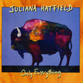 the album cover for Juliana Hatfield - Only Everything [Colored Vinyl] [Limited Edition] [180 Gram]