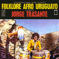 the album cover for Jorge Trasante - Folklore Afro Uruguayo [Reissue]