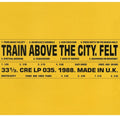 the album cover for Felt - Train Above The City (Gate) [Deluxe] [Remastered] (Uk)