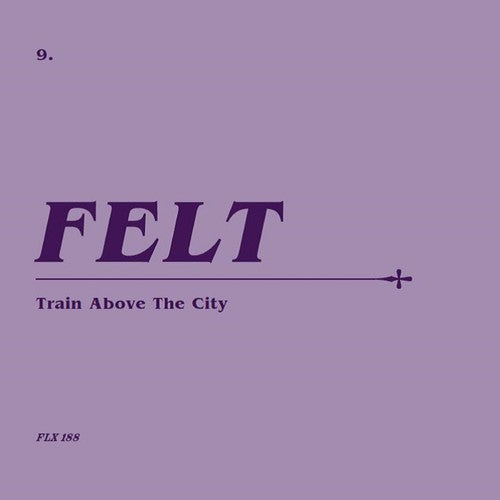 the album cover for Felt - Train Above The City (Wsv) (Box) [Remastered] (Uk)