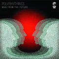 the album cover for Polyrhythmics - Man From The Future [Limited Edition] [180 Gram]