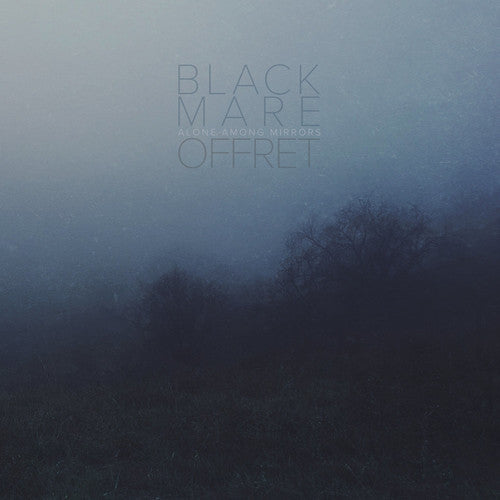 the album cover for Black Mare & Offret - Alone Among Mirrors (Grn)