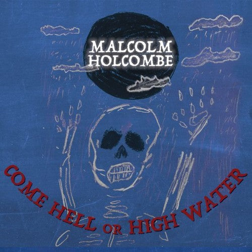 the album cover for Malcolm Holcombe - Come Hell Or High Water [Digipak]