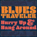 the album cover for Blues Traveler - Hurry Up & Hang Around