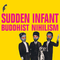 the album cover for Sudden Infant - Buddhist Nihilism