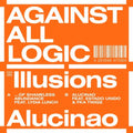 the album cover for Against All Logic - Illusions Of Shameless Abundance/Alucinao