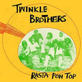the album cover for Twinkle Brothers - Rasta Pon Top [180 Gram] [Reissue]