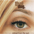 the album cover for That Dog - Retreat From The Sun (Blk) [180 Gram]