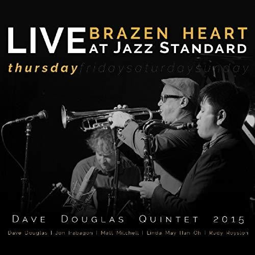 the album cover for Dave Douglas - Brazen Heart Live at Jazz Standard - Thursday
