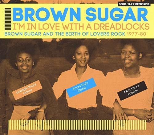 the album cover for Brown Sugar - Soul Jazz Records Presents Brown Sugar: I'm In Love With A Dreadlocks Brown Sugar And The Birth Of Lovers Rock 1977-80