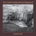 the album cover for Deerhunter - Why Hasn't Everything Already Disappeared