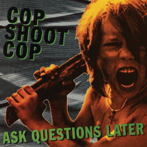the album cover for Cop Shoot Cop - Ask Questions Later