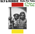 the album cover for Sly & Robbie - Dubs for Tubs: Tribute to King Tubby