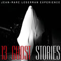 the album cover for Jean-Marc Lederman Experience - 13 Ghost Stories [Digipak]