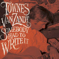 the album cover for Van Townes Zandt - Somebody Had To Write It